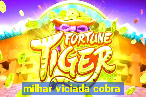 milhar viciada cobra